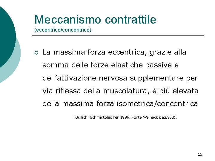 Meccanismo contrattile (eccentrico/concentrico) ¡ La massima forza eccentrica, grazie alla somma delle forze elastiche Meccanismo contrattile (eccentrico/concentrico) ¡ La massima forza eccentrica, grazie alla somma delle forze elastiche