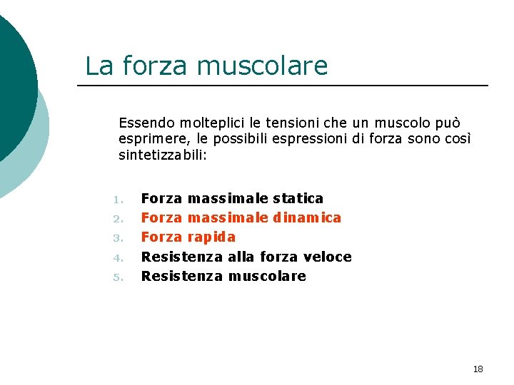 La forza muscolare Essendo molteplici le tensioni che un muscolo può esprimere, le possibili La forza muscolare Essendo molteplici le tensioni che un muscolo può esprimere, le possibili