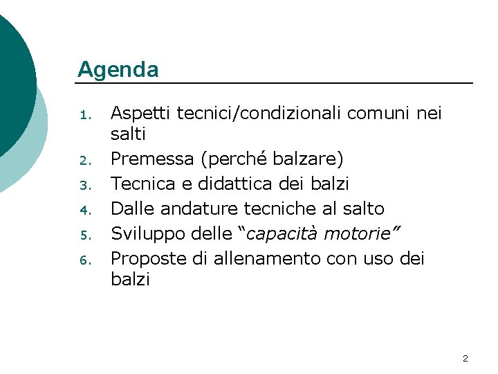 Agenda 1. 2. 3. 4. 5. 6. Aspetti tecnici/condizionali comuni nei salti Premessa (perché Agenda 1. 2. 3. 4. 5. 6. Aspetti tecnici/condizionali comuni nei salti Premessa (perché