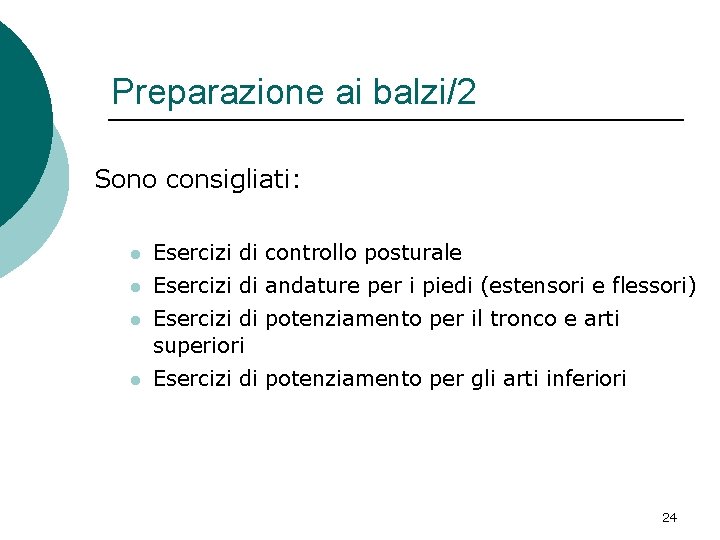 Preparazione ai balzi/2 Sono consigliati: l Esercizi di controllo posturale l Esercizi di andature Preparazione ai balzi/2 Sono consigliati: l Esercizi di controllo posturale l Esercizi di andature