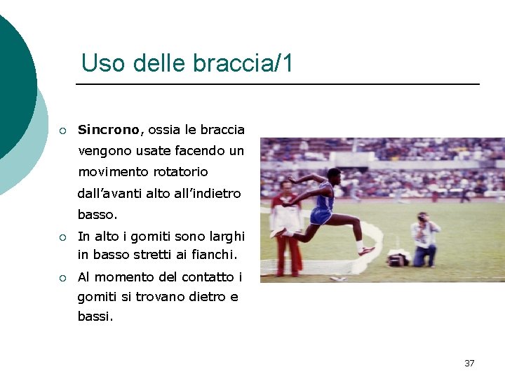 Uso delle braccia/1 ¡ Sincrono, ossia le braccia vengono usate facendo un movimento rotatorio Uso delle braccia/1 ¡ Sincrono, ossia le braccia vengono usate facendo un movimento rotatorio