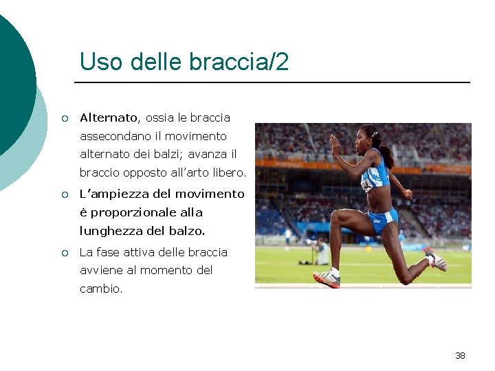 Uso delle braccia/2 ¡ Alternato, ossia le braccia assecondano il movimento alternato dei balzi; Uso delle braccia/2 ¡ Alternato, ossia le braccia assecondano il movimento alternato dei balzi;