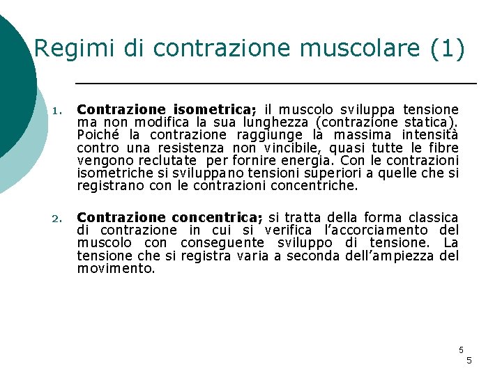 Regimi di contrazione muscolare (1) 1. Contrazione isometrica; il muscolo sviluppa tensione ma non Regimi di contrazione muscolare (1) 1. Contrazione isometrica; il muscolo sviluppa tensione ma non