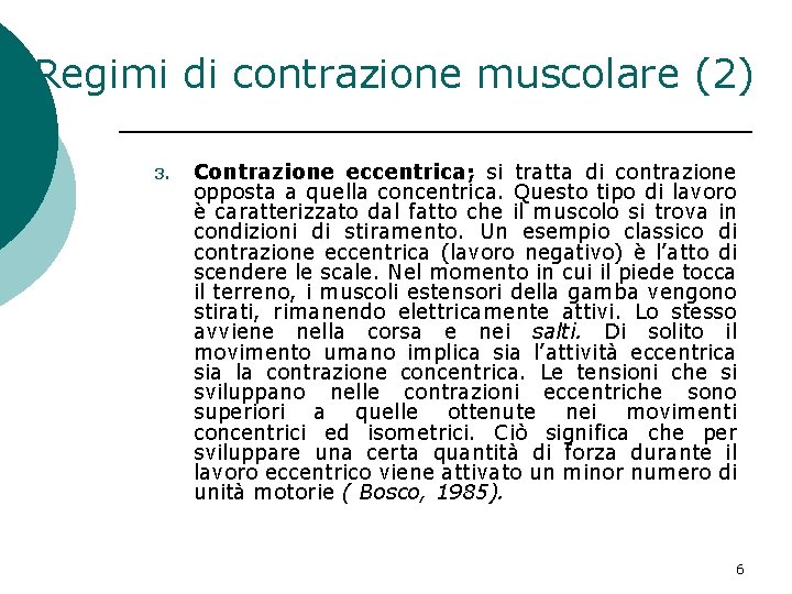 Regimi di contrazione muscolare (2) 3. Contrazione eccentrica; si tratta di contrazione opposta a Regimi di contrazione muscolare (2) 3. Contrazione eccentrica; si tratta di contrazione opposta a