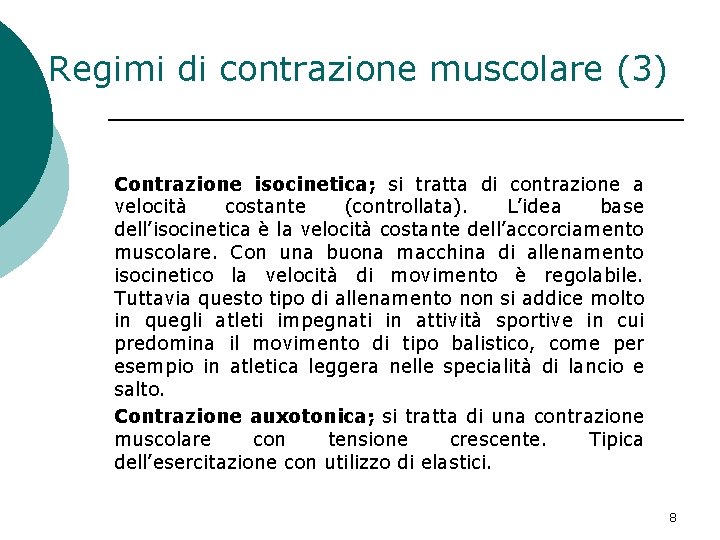 Regimi di contrazione muscolare (3) Contrazione isocinetica; si tratta di contrazione a velocità costante Regimi di contrazione muscolare (3) Contrazione isocinetica; si tratta di contrazione a velocità costante