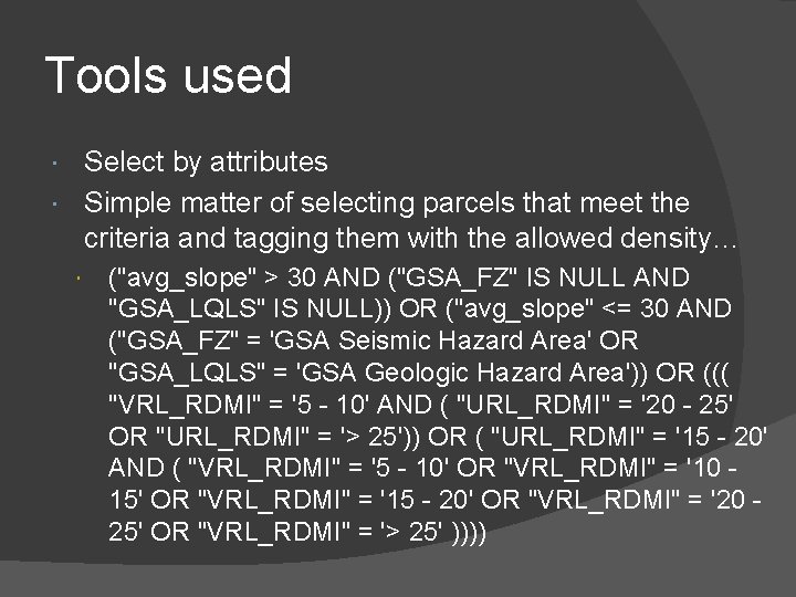 Tools used Select by attributes Simple matter of selecting parcels that meet the criteria