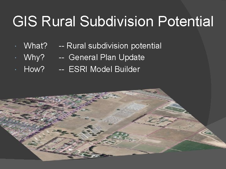 GIS Rural Subdivision Potential What? Why? How? -- Rural subdivision potential -- General Plan