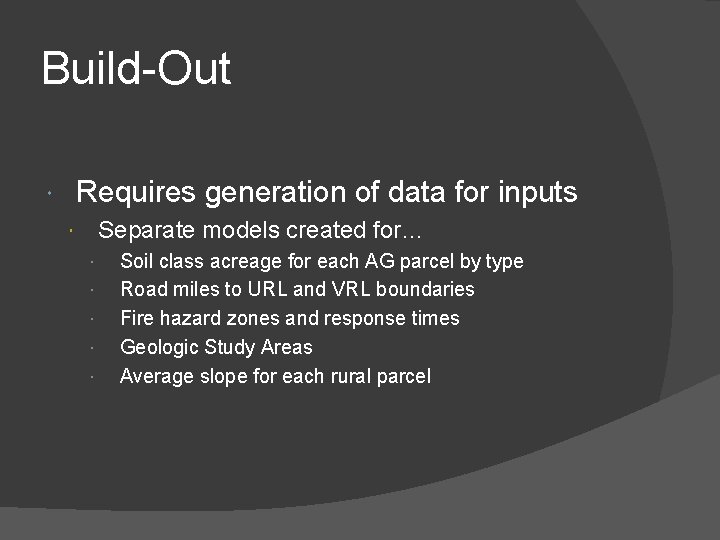Build-Out Requires generation of data for inputs Separate models created for… Soil class acreage