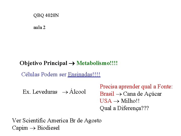 QBQ 4020 N aula 2 Objetivo Principal Metabolismo!!!! Células Podem ser Ensinadas!!!! Ex. Leveduras