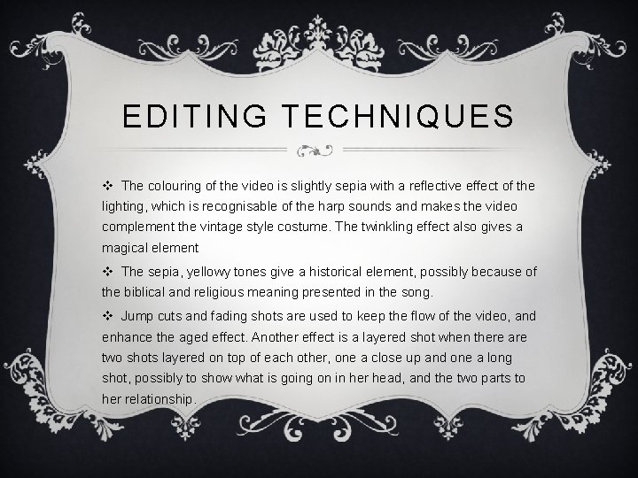 EDITING TECHNIQUES v The colouring of the video is slightly sepia with a reflective