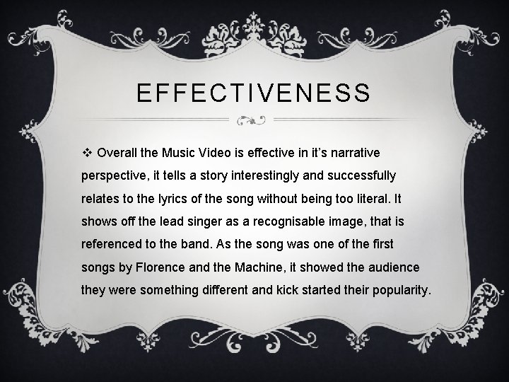 EFFECTIVENESS v Overall the Music Video is effective in it’s narrative perspective, it tells