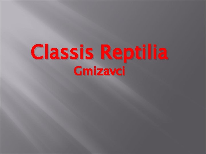 Classis Reptilia Gmizavci 