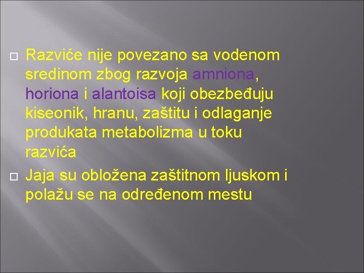  Razviće nije povezano sa vodenom sredinom zbog razvoja amniona, horiona i alantoisa koji