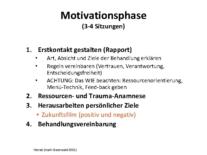 Motivationsphase (3 -4 Sitzungen) 1. Erstkontakt gestalten (Rapport) • • • Art, Absicht und