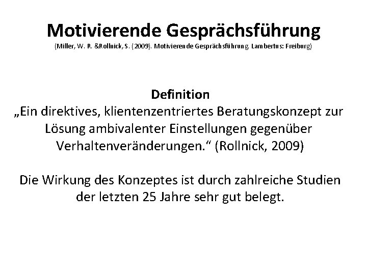 Motivierende Gesprächsführung (Miller, W. R. &Rollnick, S. (2009). Motivierende Gesprächsführung. Lambertus: Freiburg) Definition „Ein