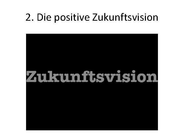 2. Die positive Zukunftsvision 