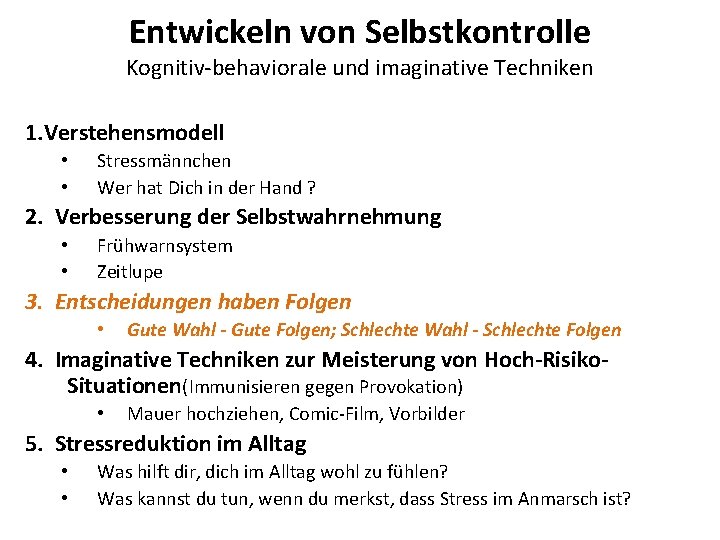 Entwickeln von Selbstkontrolle Kognitiv-behaviorale und imaginative Techniken 1. Verstehensmodell • • Stressmännchen Wer hat