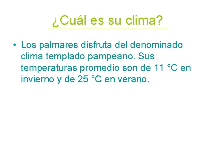 ¿Cuál es su clima? • Los palmares disfruta del denominado clima templado pampeano. Sus