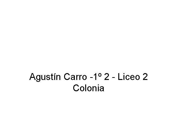 Agustín Carro -1º 2 - Liceo 2 Colonia 
