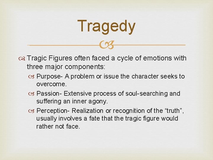 Tragedy Tragic Figures often faced a cycle of emotions with three major components: Purpose-