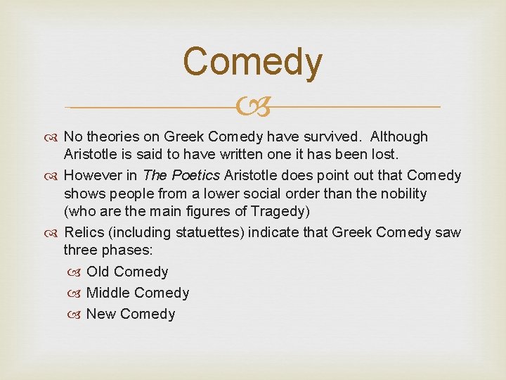 Comedy No theories on Greek Comedy have survived. Although Aristotle is said to have