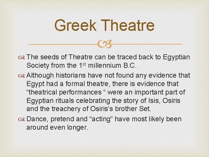 Greek Theatre The seeds of Theatre can be traced back to Egyptian Society from