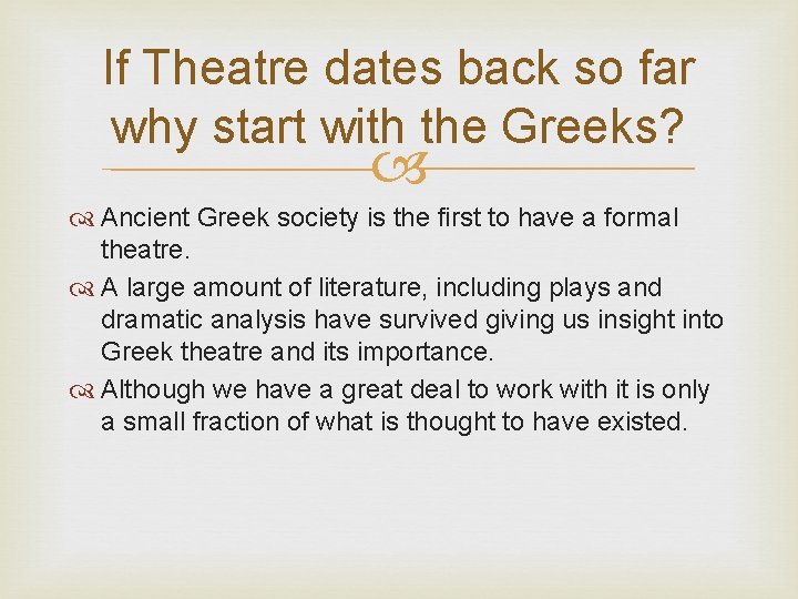 If Theatre dates back so far why start with the Greeks? Ancient Greek society