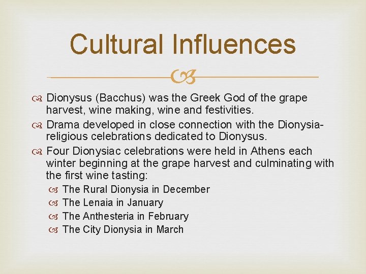 Cultural Influences Dionysus (Bacchus) was the Greek God of the grape harvest, wine making,