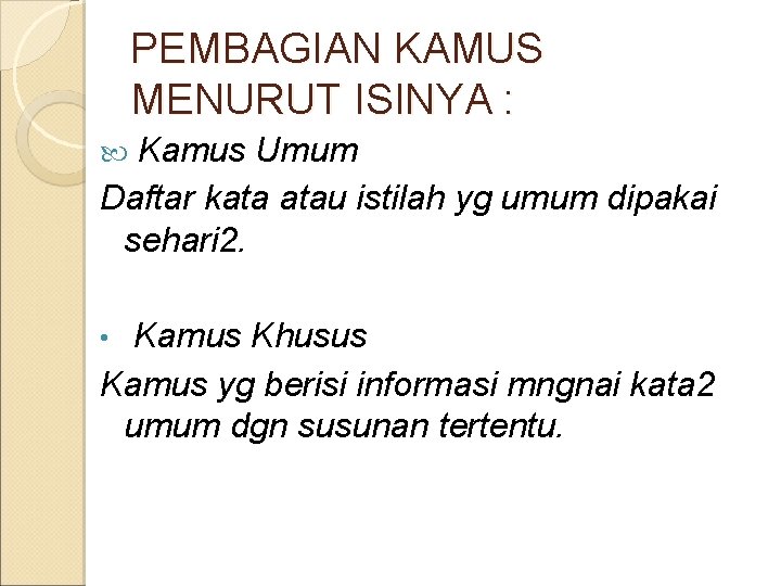 PEMBAGIAN KAMUS MENURUT ISINYA : Kamus Umum Daftar kata atau istilah yg umum dipakai