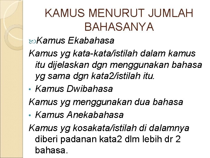 KAMUS MENURUT JUMLAH BAHASANYA Kamus Ekabahasa Kamus yg kata-kata/istilah dalam kamus itu dijelaskan dgn