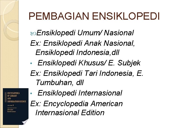 PEMBAGIAN ENSIKLOPEDI Ensiklopedi Umum/ Nasional Ex: Ensiklopedi Anak Nasional, Ensiklopedi Indonesia, dll • Ensiklopedi