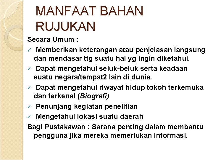 MANFAAT BAHAN RUJUKAN Secara Umum : ü Memberikan keterangan atau penjelasan langsung dan mendasar