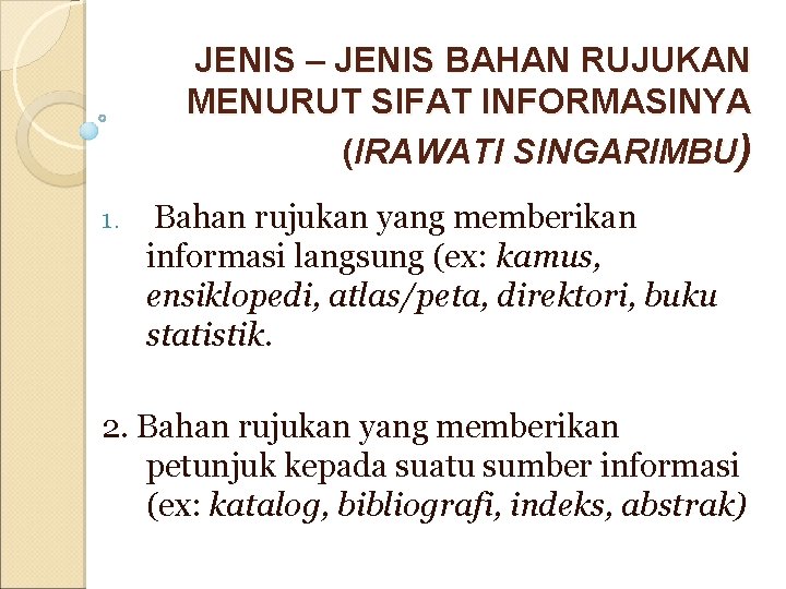 JENIS – JENIS BAHAN RUJUKAN MENURUT SIFAT INFORMASINYA (IRAWATI SINGARIMBU) 1. Bahan rujukan yang