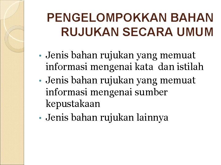 PENGELOMPOKKAN BAHAN RUJUKAN SECARA UMUM Jenis bahan rujukan yang memuat informasi mengenai kata dan