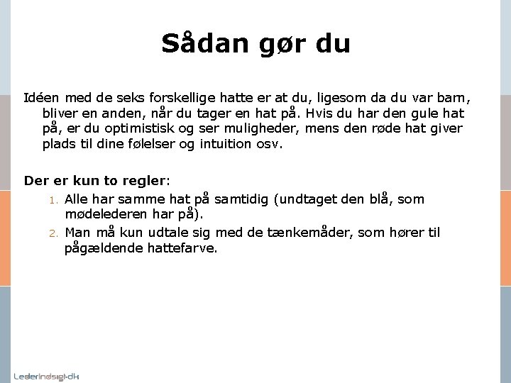 Sådan gør du Idéen med de seks forskellige hatte er at du, ligesom da Sådan gør du Idéen med de seks forskellige hatte er at du, ligesom da