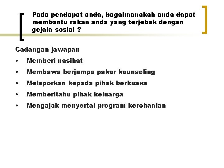 Pada pendapat anda, bagaimanakah anda dapat membantu rakan anda yang terjebak dengan gejala sosial