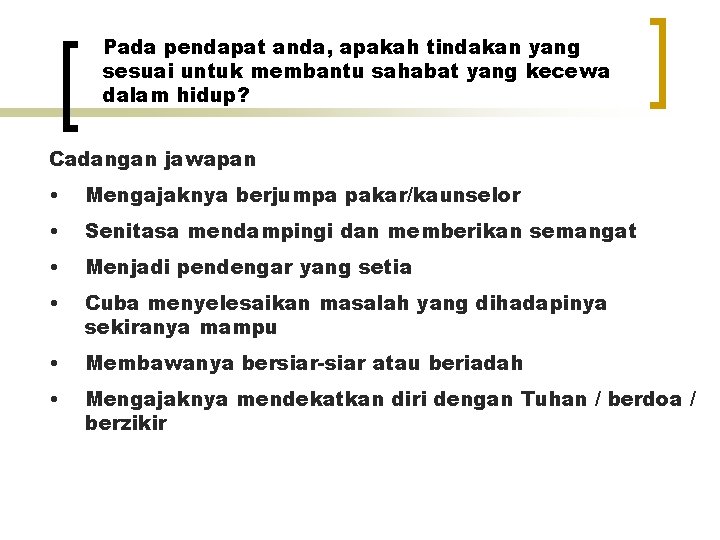 Pada pendapat anda, apakah tindakan yang sesuai untuk membantu sahabat yang kecewa dalam hidup?