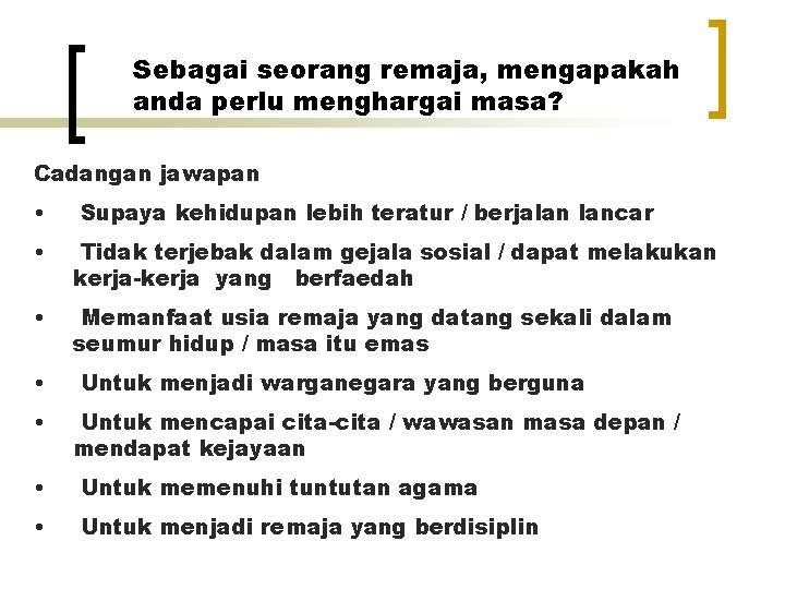 Sebagai seorang remaja, mengapakah anda perlu menghargai masa? Cadangan jawapan • Supaya kehidupan lebih