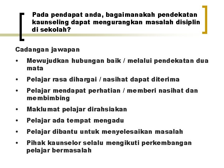 Pada pendapat anda, bagaimanakah pendekatan kaunseling dapat mengurangkan masalah disiplin di sekolah? Cadangan jawapan