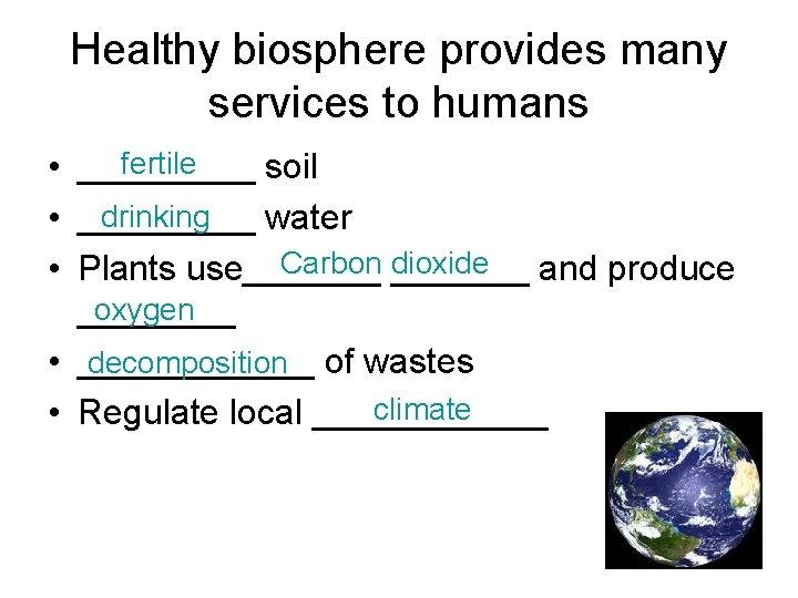 Healthy biosphere provides many services to humans fertile • _____ soil drinking • _____