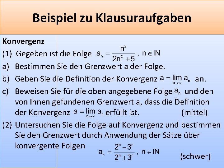 Beispiel zu Klausuraufgaben Konvergenz (1) Gegeben ist die Folge a) Bestimmen Sie den Grenzwert