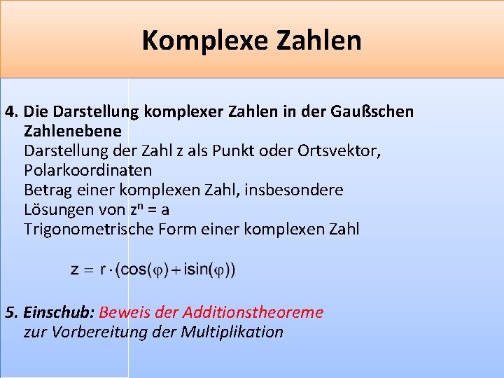 Komplexe Zahlen 4. Die Darstellung komplexer Zahlen in der Gaußschen Zahlenebene Darstellung der Zahl