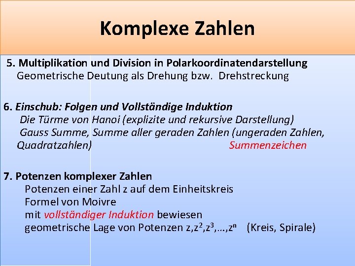 Komplexe Zahlen 5. Multiplikation und Division in Polarkoordinatendarstellung Geometrische Deutung als Drehung bzw. Drehstreckung