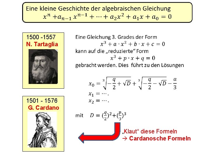  1500 -1557 N. Tartaglia 1501 - 1576 G. Cardano „Klaut“ diese Formeln Cardanosche