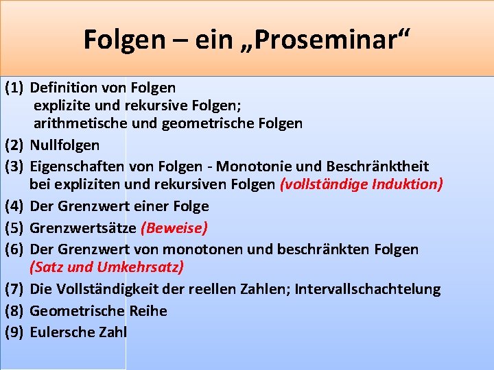 Folgen – ein „Proseminar“ (1) Definition von Folgen explizite und rekursive Folgen; arithmetische und