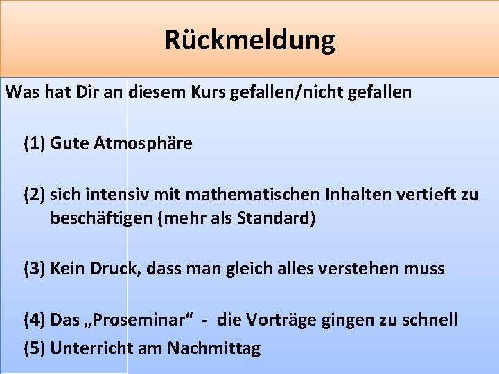 Rückmeldung Was hat Dir an diesem Kurs gefallen/nicht gefallen (1) Gute Atmosphäre (2) sich