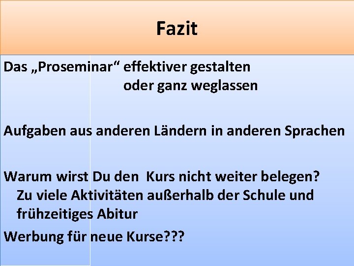 Fazit Das „Proseminar“ effektiver gestalten oder ganz weglassen Aufgaben aus anderen Ländern in anderen