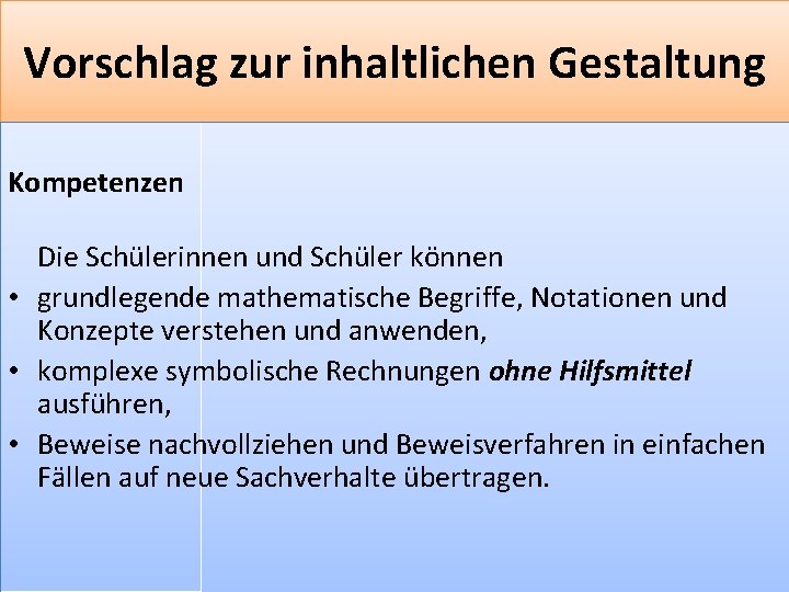 Vorschlag zur inhaltlichen Gestaltung Kompetenzen Die Schülerinnen und Schüler können • grundlegende mathematische Begriffe,
