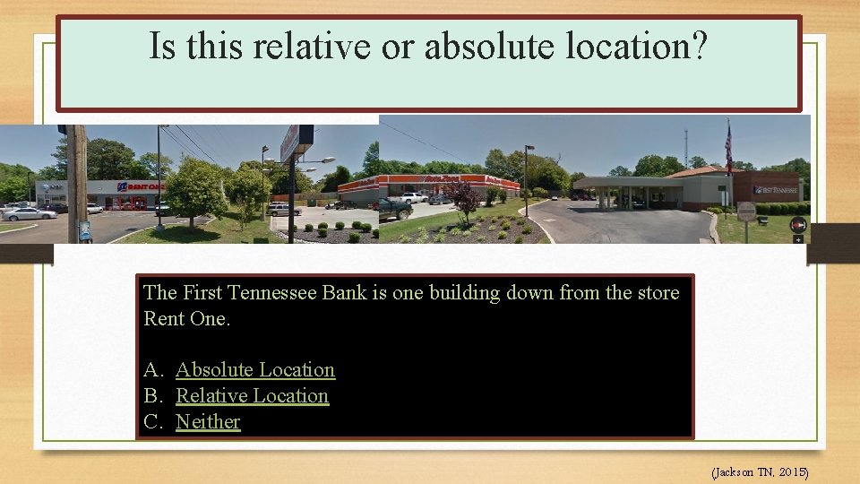 Is this relative or absolute location? The First Tennessee Bank is one building down