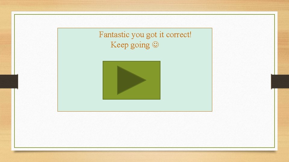 Fantastic you got it correct! Keep going 
